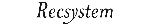 Recsystem